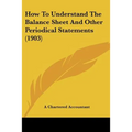 How To Understand The Balance Sheet And Other Periodical Statements (1903) - Paperback
