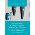 Captioned Media in Foreign Language Learning and Teaching: Subtitles for the Deaf and Hard-Of-Hearing as Tools for Language Learning - Paperback