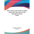 Observations on the System by Which Estates Have Been and Are Still Managed in Jamaica (1836) - Hardcover