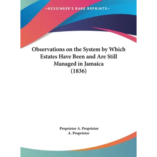 Observations on the System by Which Estates Have Been and Are Still Managed in Jamaica (1836) - Hardcover