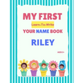 My First Learn-To-Write Your Name Book: Riley - Paperback