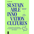 Sustainable Innovation Cultures: 68 Practices and Methods for Gaining Competitive Edge and Impact - Paperback