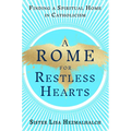 A Rome for Restless Hearts: Finding a Spiritual Home in Catholicism - Hardcover