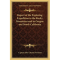 Report of the Exploring Expedition to the Rocky Mountains and to Oregon and North California - Paperback