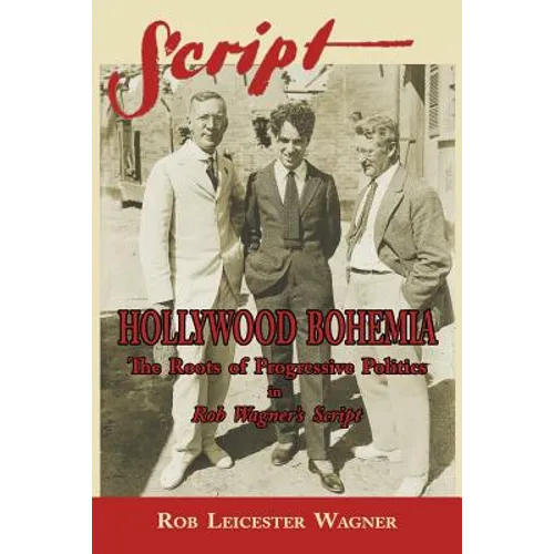 Hollywood Bohemia: The Roots of Progressive Politics in Rob Wagner's Script - Paperback