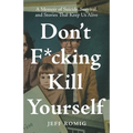 Don't F*cking Kill Yourself: A Memoir of Suicide, Survival, and Stories That Keep Us Alive - Paperback