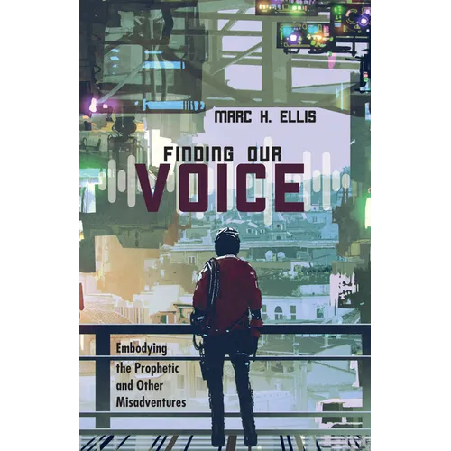 Finding Our Voice: Embodying the Prophetic and Other Misadventures - Paperback