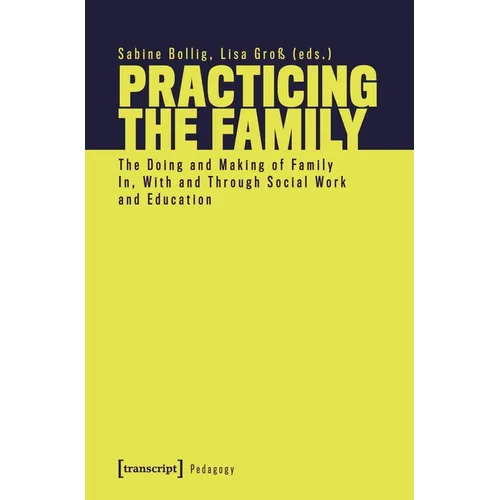 Practicing the Family: The Doing and Making of Family In, with and Through Social Work and Education - Paperback