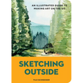 Sketching Outside: An Illustrated Guide to Making Art on the Go - Paperback