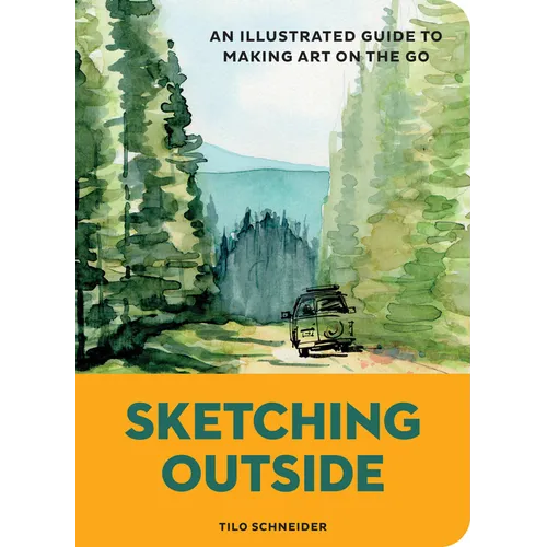 Sketching Outside: An Illustrated Guide to Making Art on the Go - Paperback