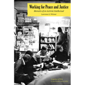 Working for Peace and Justice: Memoirs of an Activist Intellectual - Paperback