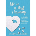 Life in 4-Part Harmony: Get Everything in Your Life to Work with Everything Else in Your Life - Paperback
