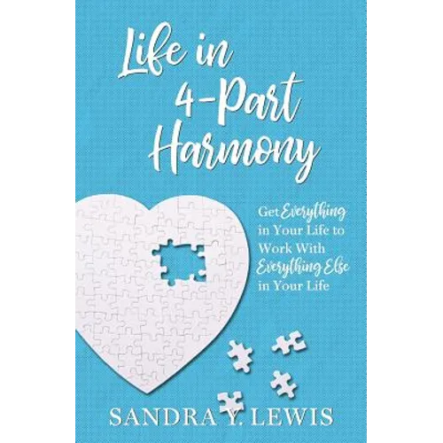 Life in 4-Part Harmony: Get Everything in Your Life to Work with Everything Else in Your Life - Paperback