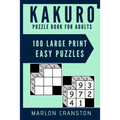Kakuro Puzzle Book For Adults: 100 Large Print Easy Puzzles for Kakuro Lovers and Funatics - Paperback