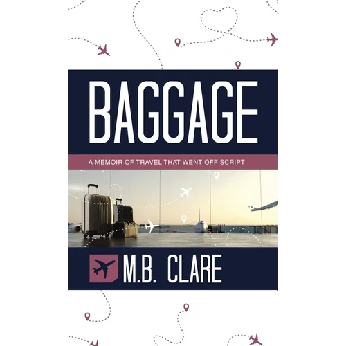 Baggage: A Memoir of Travel That Went off Script - Hardcover
