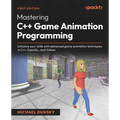 Mastering C++ Game Animation Programming: Enhance your skills with advanced game animation techniques in C++, OpenGL, and Vulkan - Paperback