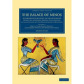 The Palace of Minos: A Comparative Account of the Successive Stages of the Early Cretan Civilization as Illustrated by the Discoveries at K - Paperback