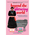 Beyond the Glittering World: An Anthology of Indigenous Feminisms and Futurisms - Paperback