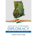 Ghana's Economic Diplomacy - Past, Facts, And The Future - Hardcover