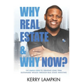 Why Real Estate & Why Now?: The Simple Steps to Creating Long Term Sustainable Wealth Through Real Estate Investing - Paperback