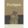 Prodigals: Finding Home When We've Lost the Way - Paperback