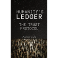 Humanity's Ledger: The Trust Protocol - Paperback