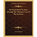 The Royal Road To Peace Through The Vibratory Law Of The Universe - Paperback
