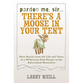 Pardon Me, Sir...There's A Moose In Your Tent: More Stories from the Life and Times of a Wilderness Park Ranger in the Adirondack Mountains - Paperback