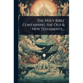 The Holy Bible Containing the Old & New Testaments... - Paperback