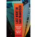 Last Night in San Francisco: Tech's Lost Promise and the Killing of Bob Lee - Paperback