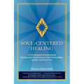 Soul-Centered Healing: A Psychologist's Extraordinary Journey Into the Realms of Sub-Personalities, Spirits, and Past Lives - Paperback
