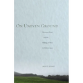 On Uneven Ground: Miyazawa Kenji and the Making of Place in Modern Japan - Hardcover