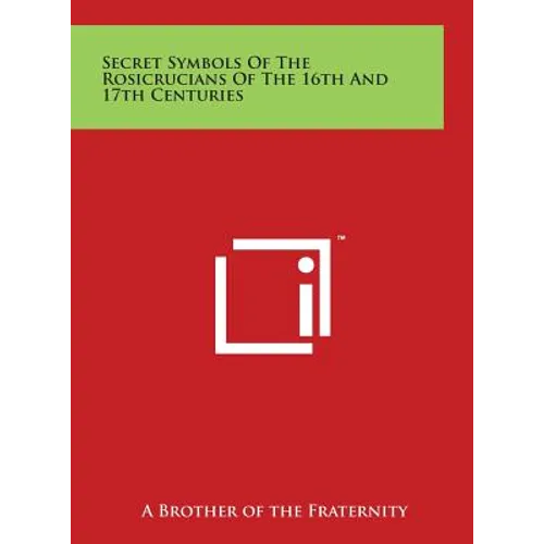 Secret Symbols Of The Rosicrucians Of The 16th And 17th Centuries - Hardcover
