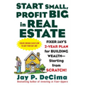 Start Small, Profit Big in Real Estate: Fixer Jay's 2-Year Plan for Building Wealth - Starting from Scratch! - Paperback