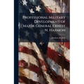 Professional Military Development of Major General Ernest N. Harmon - Paperback