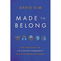 Made to Belong: Five Practices for Cultivating Community in a Disconnected World - Paperback
