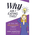 Why Am I Eating This: Is this the nourishment I need? - Paperback