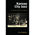 Kansas City Jazz: A Little Evil Will Do You Good - Hardcover