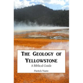 The Geology of Yellowstone: A Biblical Guide - Paperback