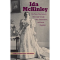 Ida McKinley: The Turn-Of-The-Century First Lady Through War, Assassination, and Secret Disability - Hardcover