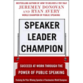 Speaker, Leader, Champion: Succeed at Work Through the Power of Public Speaking, Featuring the Prize-Winning Speeches of Toastmasters World Champions - Paperback