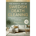 The Mindful Art of Swedish Death Cleaning for Women Over 50: A Gentle Scandinavian Method to Declutter, Downsize, Organize, and Leave a Loving Legacy - Paperback