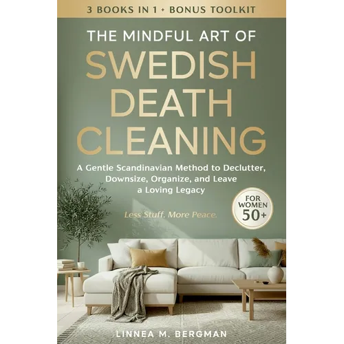 The Mindful Art of Swedish Death Cleaning for Women Over 50: A Gentle Scandinavian Method to Declutter, Downsize, Organize, and Leave a Loving Legacy - Paperback
