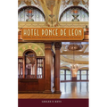 Hotel Ponce de Leon: The Rise, Fall, and Rebirth of Flagler's Gilded Age Palace - Paperback