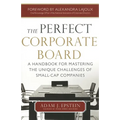 The Perfect Corporate Board: A Handbook for Mastering the Unique Challenges of Small-Cap Companies - Hardcover