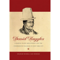 David Ruggles: A Radical Black Abolitionist and the Underground Railroad in New York City - Paperback