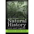 Natural History Lore and Legend: Being Some Few Examples of Quaint and Bygone Beliefs Gathered in from Divers Authorities, Ancient and Mediaeval, of V - Paperback