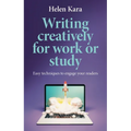 Writing Creatively for Work or Study: Easy Techniques to Engage Your Readers - Hardcover