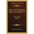 History Of Washington, Idaho And Montana V1: 1845-1889 (1890) - Hardcover