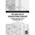 The Dark Side of Organizational Behavior: Examining Undesirable Aspects of Organizational Life - Paperback